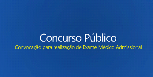 Aprovados em Concurso Público – Chamado ao Exame Médico Admissional nº 5