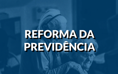 Reforma da Previdência – Veja como fica no nosso município