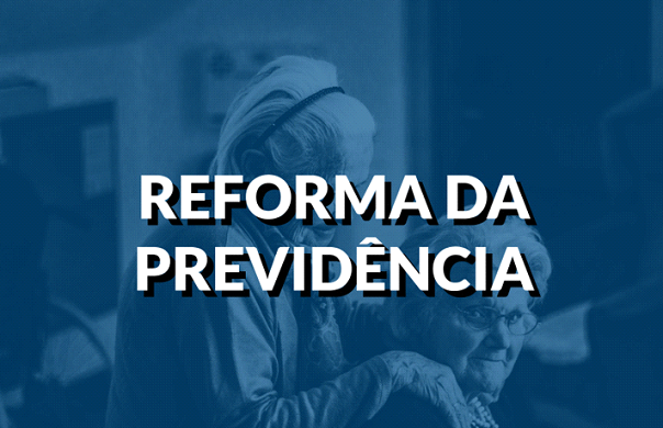 Reforma da Previdência – Veja como fica no nosso município